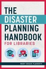 The Disaster Planning Handbook for Libraries - Mary Grace Flaherty - 9780838937990