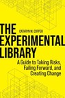 The Experimental Library: A Guide to Taking Risks, Failing Forward, and Creating Change - COPPER,  Cathryn M. - 9780838939659