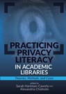 Practicing Privacy Literacy in Academic Libraries:: Theories, Methods, and Cases - Sarah Hartman-Caverly - 9780838939895