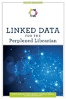 Linked Data for the Perplexed Librarian - Scott Carlson ; Cory Lampert ; Darnelle Melvin ; Anne Washington - 9780838947463