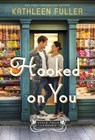 Hooked on You: A Sweet, Small-Town Romance with an Adorable Opposites-Attract Couple - Kathleen Fuller - 9780840706126