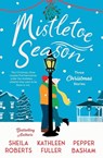 Mistletoe Season - Sheila Roberts ; Kathleen Fuller ; Pepper Basham - 9780840716811