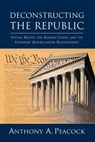 Deconstructing the Republic - Anthony A (Claremont McKenna College) Peacock - 9780844742632