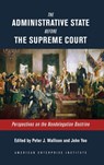 The Administrative State Before the Supreme Court - Peter J. Wallison ; John Yoo - 9780844750422