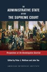The Administrative State Before the Supreme Court - Peter J. Wallison ; John Yoo - 9780844750439