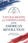 Natural Rights, the Common Good, and the American Revolution - Yuval Levin ; Adam J. White ; John Yoo - 9780844750910