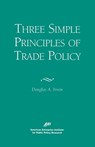 Three Simple Principles of Trade Policy - Douglas A. Irwin - 9780844770796