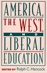 America, the West, and Liberal Education - HANCOCK,  Ralph C. - 9780847692309