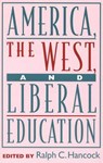 America, the West, and Liberal Education - HANCOCK,  Ralph C. - 9780847692316