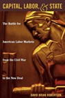 Capital, Labor, and State - David Brian Robertson - 9780847697298