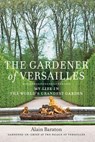 The Gardener of Versailles - Alain Baraton - 9780847842704