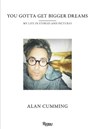You Gotta Get Bigger Dreams - Alan Cumming - 9780847849017