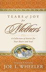 Tears of Joy for Mothers - Joe L. Wheeler - 9780849911903