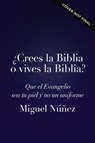 Crees la biblia o vives la biblia? / Do You Believe the Bible or Live the Bible? - Miguel Nunez - 9780849919473