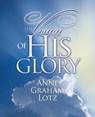 The Vision of His Glory - Anne Graham Lotz - 9780849920950
