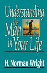 Understanding the Man in Your Life - H. Norman Wright - 9780849931888