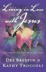 Living in Love with Jesus - Dee Brestin ; Kathy Troccoli - 9780849944635