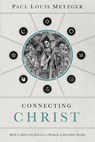 Connecting Christ - Paul Louis Metzger - 9780849949975