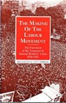 The Making of the Labour Movement - Ken Coates ; Tony Topham - 9780851245652