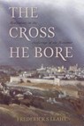 CROSS HE BORE - Frederick S. Leahy - 9780851516936