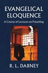 Evangelical Eloquence: A Course of Lectures on Preaching - R. L. Dabney - 9780851517735