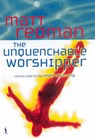 The Unquenchable Worshipper - Matt Redman - 9780854769957