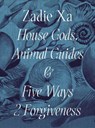 Zadie Xa: House Gods, Animals Guides and Five Ways 2 Forgiveness - Tarini Malik - 9780854883103