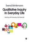Qualitative Inquiry in Everyday Life: Working with Everyday Life Materialse - BRINKMANN,  Svend - 9780857024763