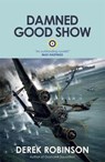 Damned Good Show - Derek Robinson - 9780857051172