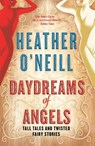 Daydreams of Angels - Heather O'Neill - 9780857054029