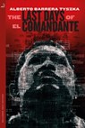 The Last Days of El Comandante - Alberto Barrera Tyszka - 9780857056122