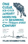One Clear, Ice-cold January Morning at the Beginning of the 21st Century - Roland Schimmelpfennig - 9780857056979