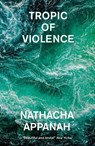 Tropic of Violence - Nathacha Appanah - 9780857057716