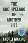 The Archipelago of Another Life - Andrei Makine - 9780857057945
