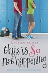This is So Not Happening - Kieran Scott - 9780857070494