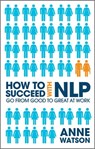 How to Succeed with NLP - Anne Watson - 9780857080271