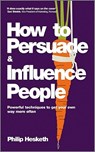 How to Persuade and Influence People - Philip Hesketh - 9780857080424