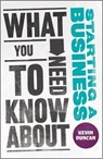 What You Need to Know about Starting a Business - Kevin Duncan - 9780857082053