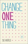 Change One Thing! - Sue Hadfield - 9780857084583
