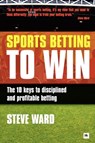 Sports Betting to Win - Steve Ward - 9780857190390