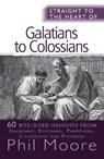 Straight to the Heart of Galatians to Colossians - Phil Moore - 9780857215468