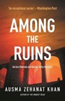 Among the Ruins - Ausma Zehanat Khan - 9780857301956