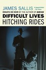 Difficult Lives - Hitching Rides - James Sallis - 9780857302564