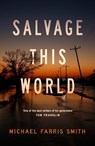Salvage This World - Michael Farris Smith - 9780857305565