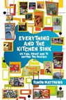 Everything and the Kitchen Sink - Simon Matthews - 9780857305961