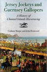 Jersey Jockeys and Guernsey Gallopers - Graham Sharpe ; John Henwood - 9780857306227
