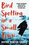 Bird Spotting in a Small Town - Sophie Morton-Thomas - 9780857308535
