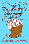 Tiny Sunbirds Far Away - Christie Watson - 9780857380258