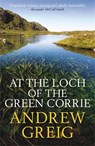 At the Loch of the Green Corrie - Andrew Greig - 9780857381361