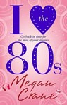 I Love the 80s - Megan Crane - 9780857382542